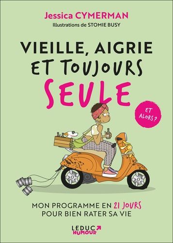 Vieille, Aigrie Et Toujours Seule - Mon Programme En 21 Jours Pour Bien Rater Sa Vie
