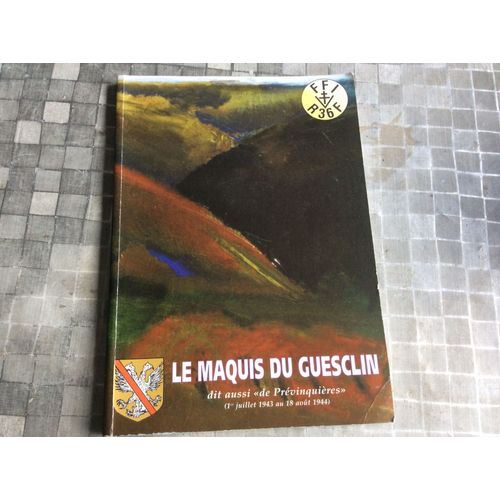 Résistance En Aveyron ( Villefranche De Rouergue , Rignac ... )  Le Maquis Du Guesclin Dit Aussi "De Prévinquières" (1er Juillet 1943 - 18 Août 1944) -