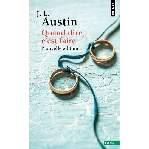 Quand Dire, C'est Faire - Conférences William James Prononcées À L'université De Harvard En 1955