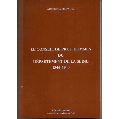 Le Conseil De Prud'hommes Du Département De La Seine : 1844-1940