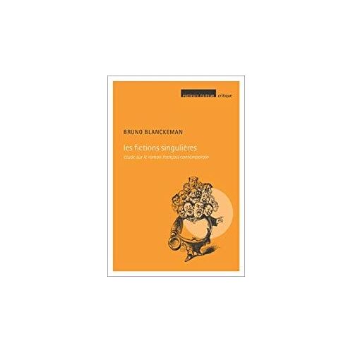 Les Fictions Singulières - Etude Sur Le Roman Français Contemporain