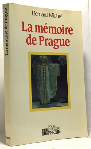 La Mémoire De Prague : Conscience Nationale Et Intelligentsia Dans L'histoire Tcheque Et Slovaque