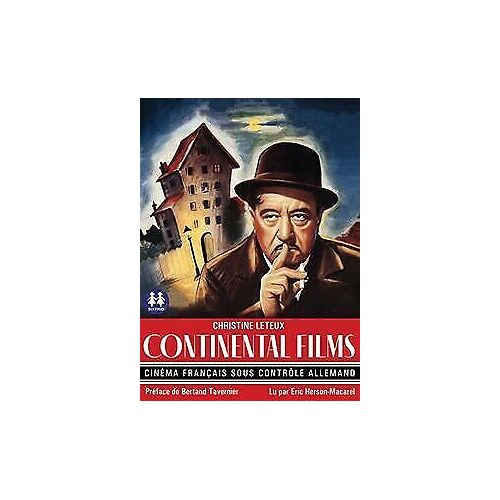 Continental Films - Cinéma Français Sous Contrôle Allemand