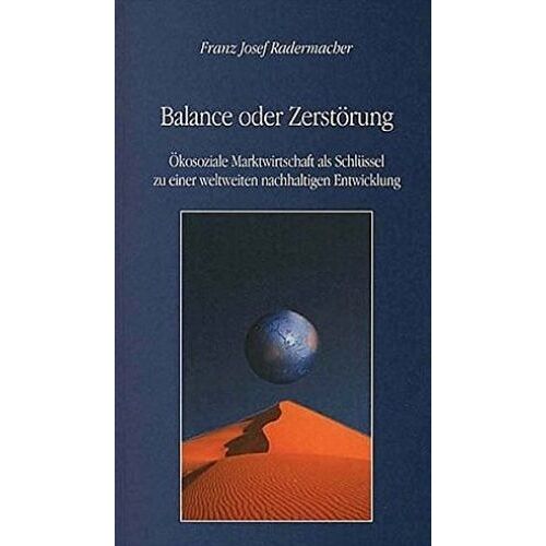 Balance Oder Zerstörung: Ökosoziale Marktwirtschaft Als Schlüssel Zu Einer Weltweiten Nachhaltigen Entwicklung (Livre En Allemand)