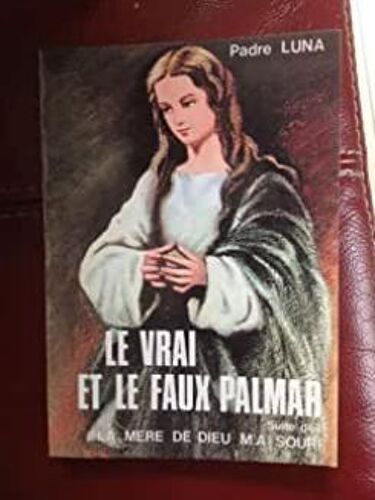Le Vrai Et Le Faux Palmar - Suite De La Mere De Dieu M'a Souri
