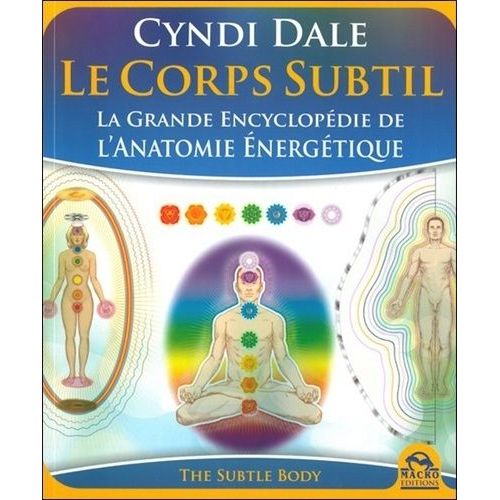 Le Corps Subtil - La Grande Encyclopédie De L'anatomie Énergétique