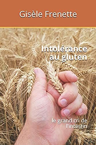 Intolérance Au Gluten: Le Grand Cri De L'intestin