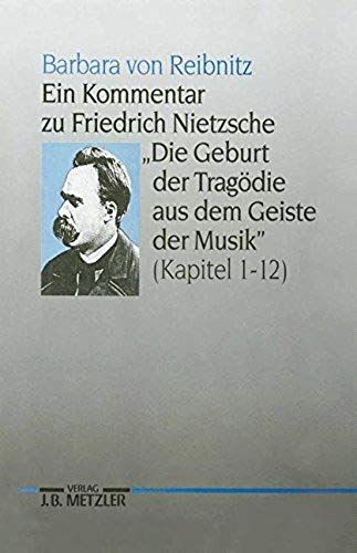 Ein Kommentar Zu Friedrich Nietzsches "Die Geburt Der Tragödie Aus Dem Geiste Der Musik" (Kapitel 1-12)