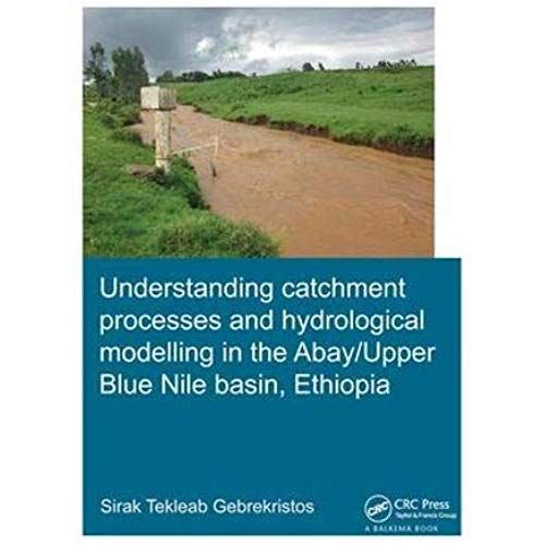 Understanding Catchment Processes And Hydrological Modelling In The Abay/Upper Blue Nile Basin, Ethiopia (Ihe Delft Phd Thesis Series)