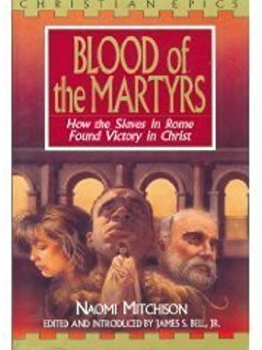 Blood Of The Martyrs: How The Slaves In Rome Found Victory In Christ (Christian Epics)
