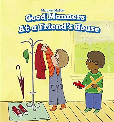 Good Manners At A Friend's House (Manners Matter)
