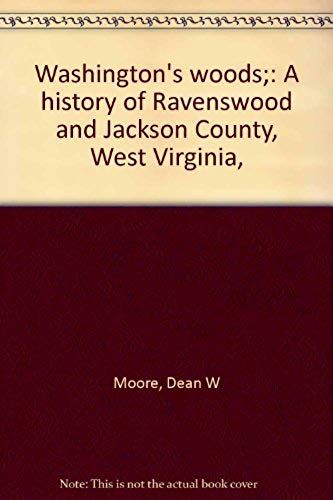 Washington's Woods;: A History Of Ravenswood And Jackson County, West Virginia,