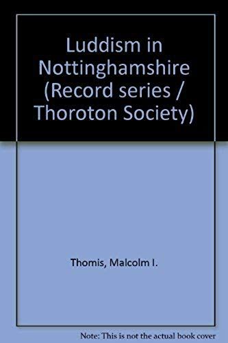 Luddism In Nottinghamshire, (Thoroton Society. Record Series)