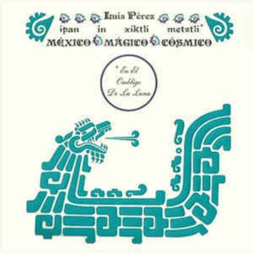 Luis Perez - Ipan In Xiktli Metztli - Mexico Magico Cosmico El Ombligo De La Lun