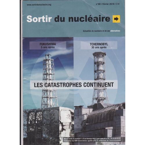 Revue Sortir Du Nucléaire N°681 Fevrier 2016 - Les Catastophes Continuent - Les Positions Mensongères Du Gouvernement Français -