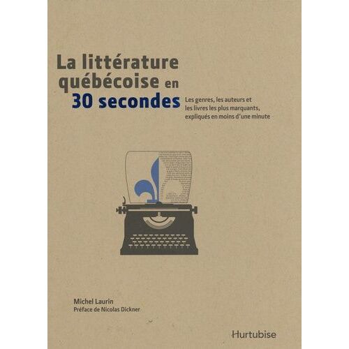 La Littérature Québécoise En 30 Secondes - Les Genres, Les Auteurs Et Les Livres Les Plus Marquants, Expliqués En Moins D'une Minute