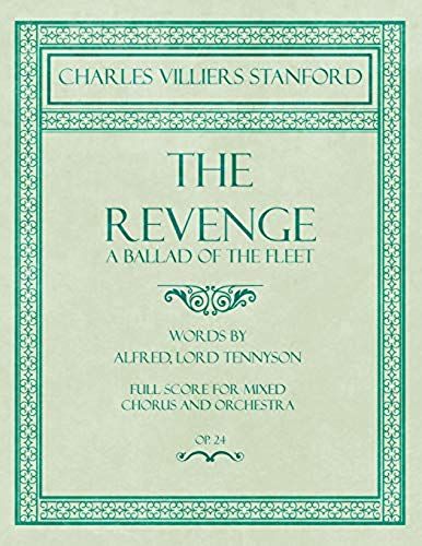 The Revenge - A Ballad Of The Fleet - Full Score For Mixed Chorus And Orchestra - Words By Alfred, Lord Tennyson - Op.24