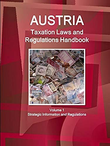 Austria Taxation Laws And Regulations Handbook Volume 1 Strategic Information And Regulations
