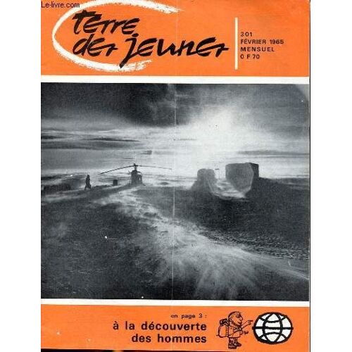 Terre Des Jeunes N) 301 Février 1965 : A La Decouverte Des Hommes - Sport : A Vos Marques! - Nouvelle : Imbroglio - Les Pionniers De La Liberté ...