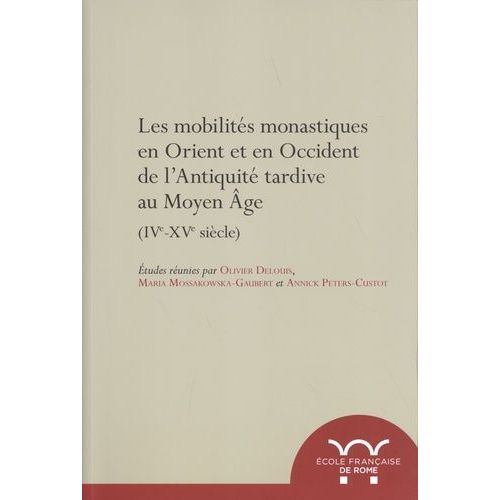 Les Mobilités Monastiques En Orient Et En Occident De L'antiquité Tardive Au Moyen Age (Ive-Xve Siècle)