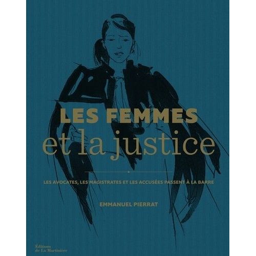 Les Femmes Et La Justice - Les Avocates, Les Magistrates Et Les Accusées Passent À La Barre