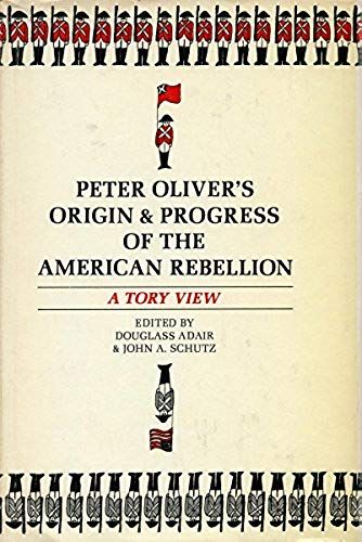 Peter Oliver's "Origin And Progress Of The American Rebellion