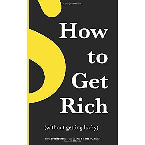 How To Get Rich: (Without Getting Lucky)