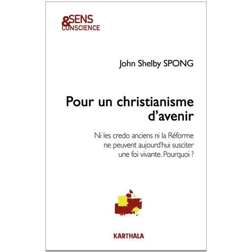 Pour Un Christianisme D'avenir - Ni Les Credo Anciens Ni La Réforme Ne Peuvent Aujourd'hui Susciter Une Foi Vivante - Pourquoi ?