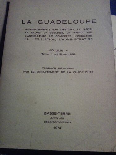 La Guadeloupe Volume 4 Renseignements Dur L Histoire La Flore La Faune La Géologie La Mineralogie L Agriculture Le Commerce L Industrie La Legislation L Administration