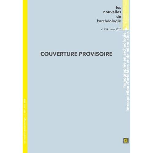 Les Nouvelles De L'archéologie, N° 159, Mars 2020 - Tomographie En Archéologie - Introspection D'artefacts Et De Micro-Sites
