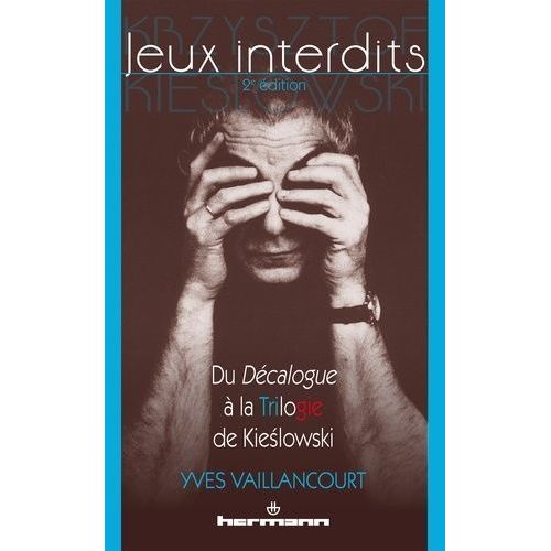 Jeux Interdits - Du Décalogue À La Trilogie De Kieslowski
