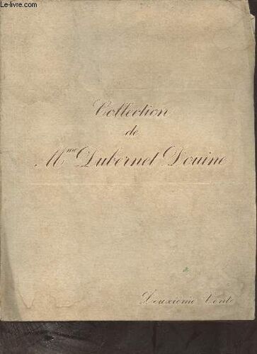 Catalogue De Ventes Aux Enchères - Catalogue Des Objets D Art Et D Ameublement, Sièges Et Meubles, Tableaux Anciens Et Modernes Composant La Collection De Madame Dubernet Douine - Hotel Drouot Salles(...)