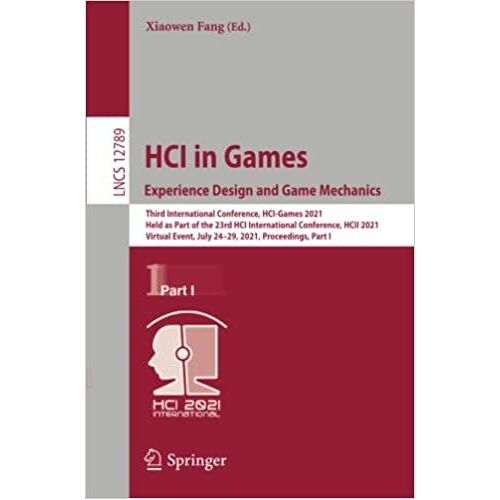 Hci In Games: Experience Design And Game Mechanics : Third International Conference, Hci-Games 2021, Held As Part Of The 23rd Hci International Conference, Hcii 2021, Virtual Event, July 24-29, 2021,