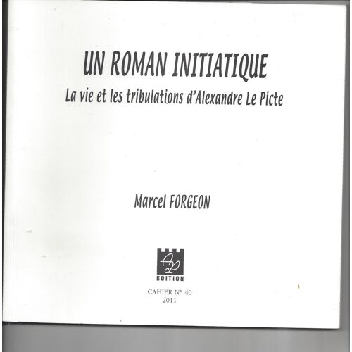 Un Roman Ihitiatique La Vie Et Les Tribulations D'alexandre Le Picte - Cahier N°40