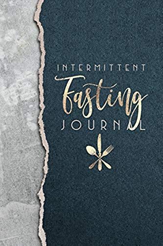 Intermittent Fasting Journal: A Logbook For Your Intermittent Fasting Journey