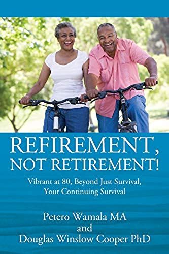Refirement, Not Retirement! Vibrant At 80, Beyond Just Survival, Your Continuing Survival