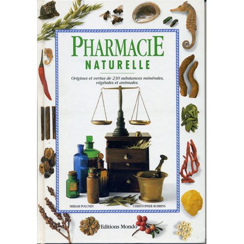 Pharmacie Naturelle Origines Et Vertus De 230 Substances Minerales, Vegetales Et Animales