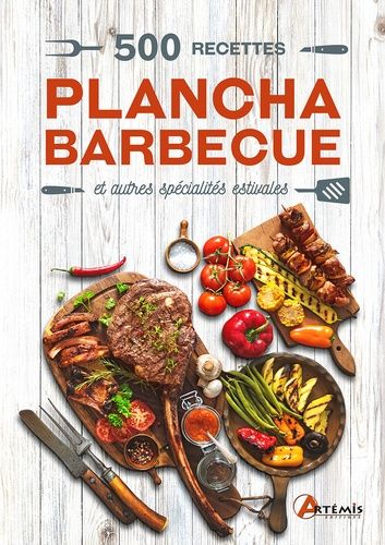 500 Recettes, Plancha Barbecue - Savourez L'été