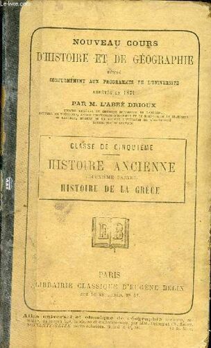 Nouveau Cours D Histoire Et De Géographie Rédigé Conformément Aux Programmes De L Université - Classe De Cinquième - Histoire Ancienne (Deuxième Partie) - Histoire De La Grèce - Nouvelle Édition(...)