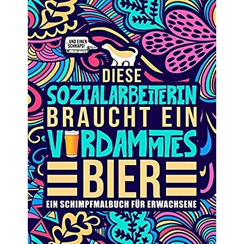 Diese Sozialarbeiterin Braucht Ein Verdammtes Bier: Ein Schimpfmalbuch Für Erwachsene: Ein Lustiges Malbuch Für Erwachsene Zur Entspannung Und Stressa