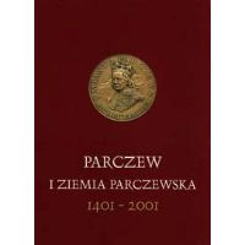 Parczew I Ziemia Parczewska 1401-2001