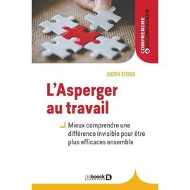 L?Asperger Au Travail - Mieux Comprendre Une Différence Invisible Pour Être Plus Efficaces Ensemble