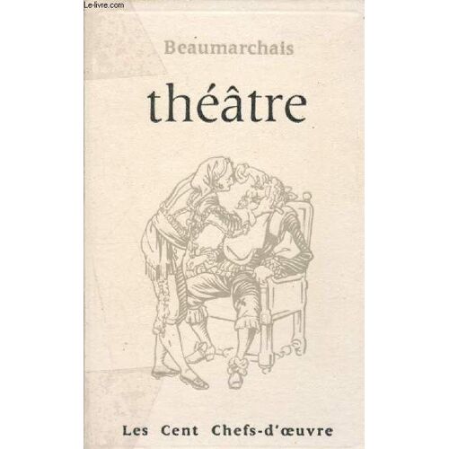 Théâtre Choisis (Collection Des Chefs D Oeuvre N°10) : Le Barbier De Séville, Le Mariage De Figaro, La Mère Coupable)