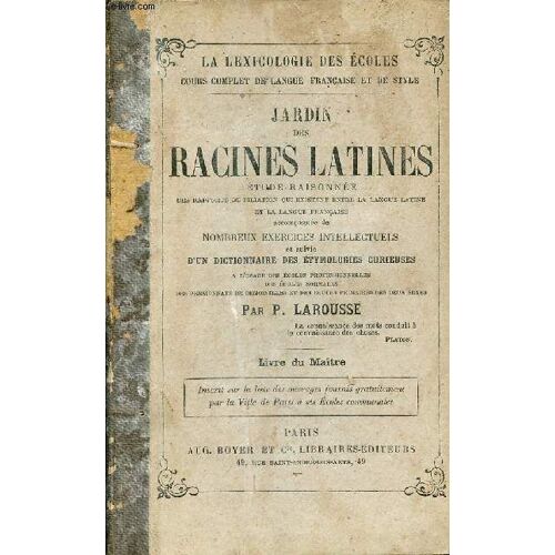 Jardin Des Racines Latines Étude Raisonnée Des Rapports De Filiation Qui Existent Entre La Langue Latine Et La Langue Française - 11e Édition - La Lexicologie Des Écoles Cours Complet De Langue(...)