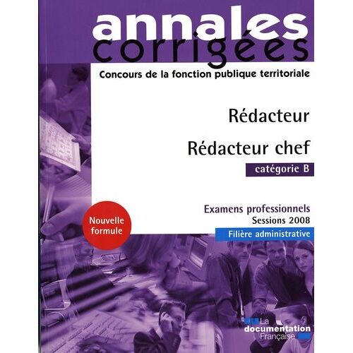 Rédacteur - Rédacteur En Chef - Examens Professionnels Filière Administrative Catégorie B Sessions 2008