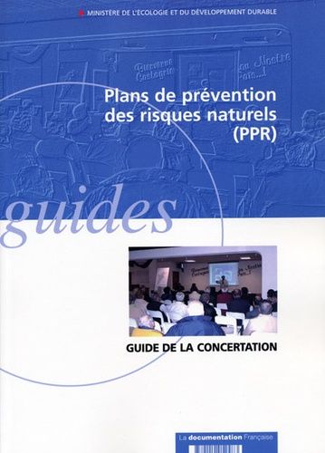 Plans De Prévention Des Risques Naturels Prévisibles (Ppr) - Guide De La Concertation Entre L'état Et Les Collectivités Territoriales
