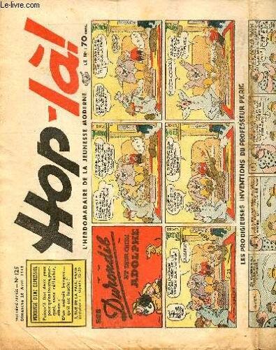 Hop-Là - N° 125 - 28 Avril 1940 - Les Durondib Et Leur Chien Adolphe Par Knerr - Les Prodigieuses Inventions Du Professeur Picric Par Segar - Popeye, Les Sources De Jus D Épinards Par Segar - La(...)