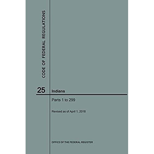 Code Of Federal Regulations Title 25, Indians, Parts 1-299, 2018