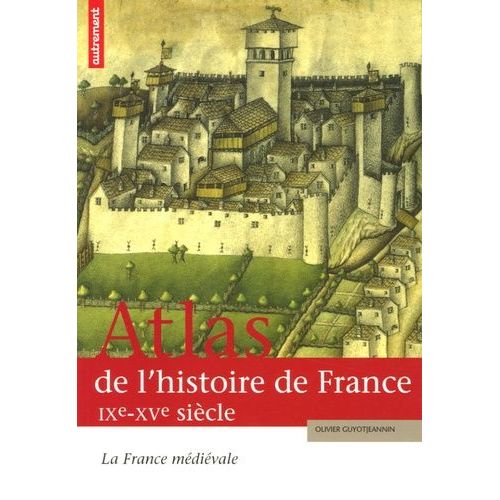 Atlas De L'histoire De France - La France Médiévale Ixe-Xve Siècle