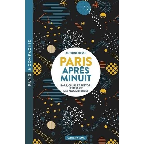 Paris Après Minuit - Bars, Clubs Et Restos : Le Best-Of Des Noctambules
